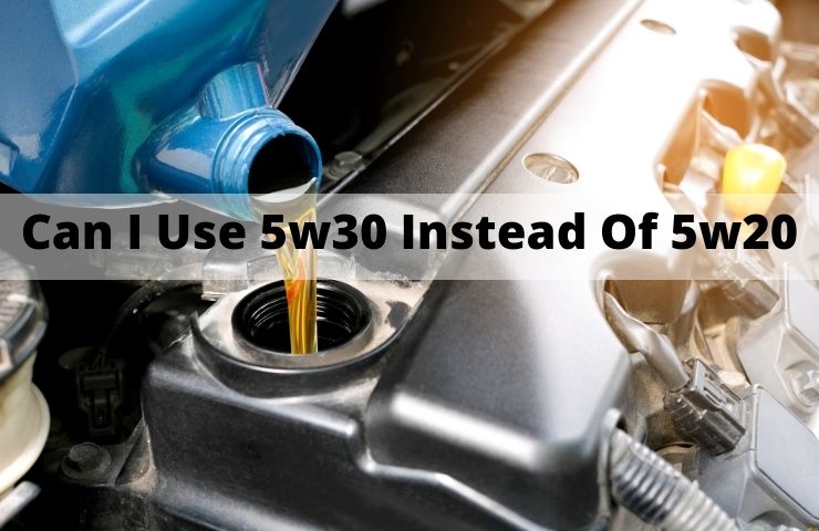 Learn Whether You Can Use 5W30 Instead of 5W20