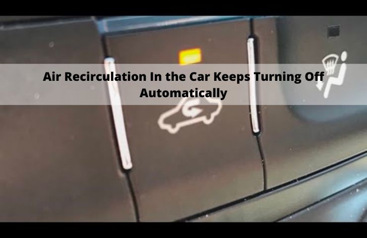 Air Recirculation In the Car Keeps Turning Off Automatically