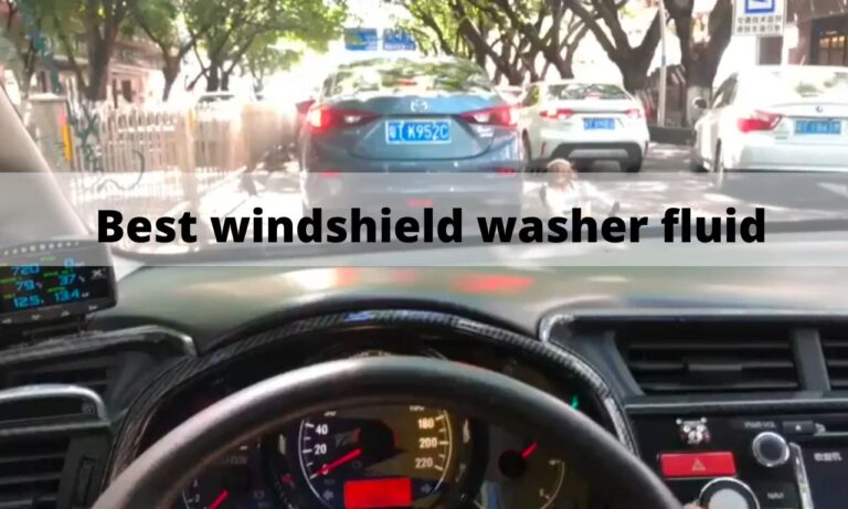 Best Windshield Washer Fluids For Your Car in 2022: Wipe Away The Dirt