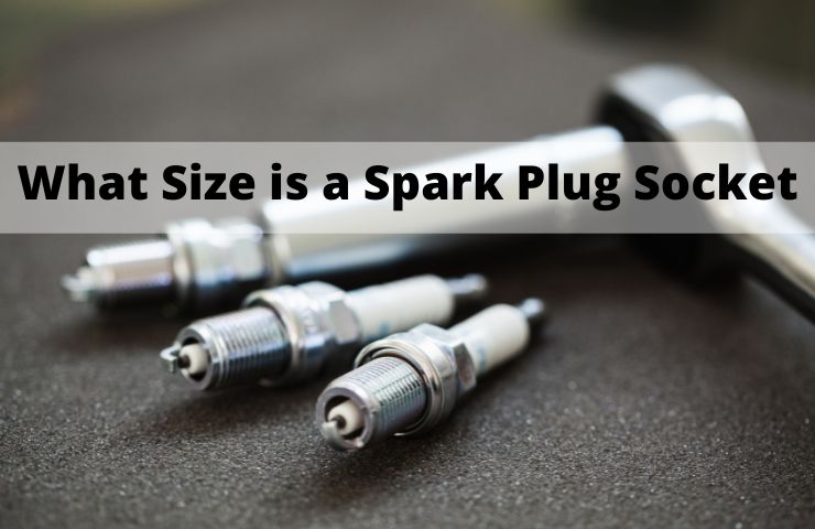 What Size is a Spark Plug Socket, Spanner Or Wrench?