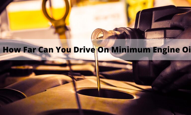 How Far Can You Drive On Minimum Engine Oil