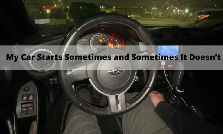 My Car Starts Sometimes and Sometimes It Doesn’t