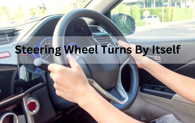 Steering Wheel Turns By Itself