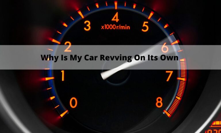 Car Revving On Its Own While Driving, Stationary Or In Park (13 Potential Causes)