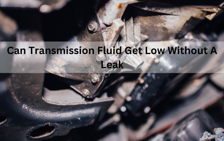 Can Transmission Fluid Get Low Without A Leak