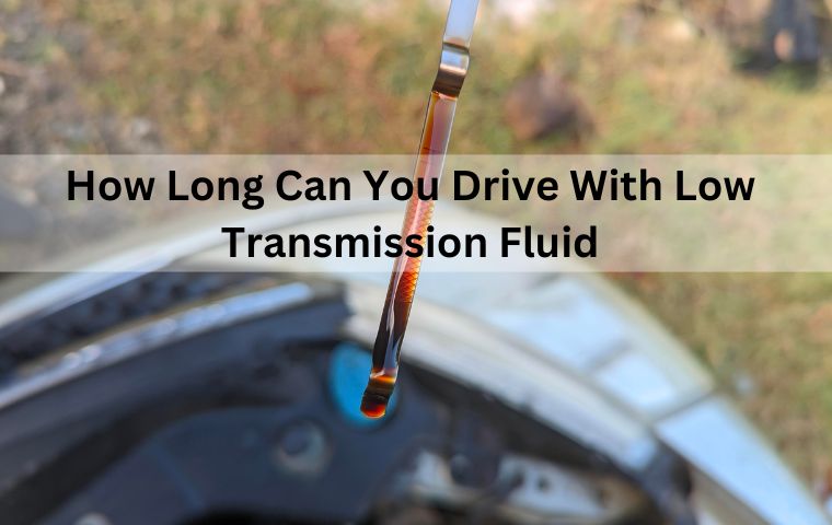 How Long Can You Drive With Low Transmission Fluid