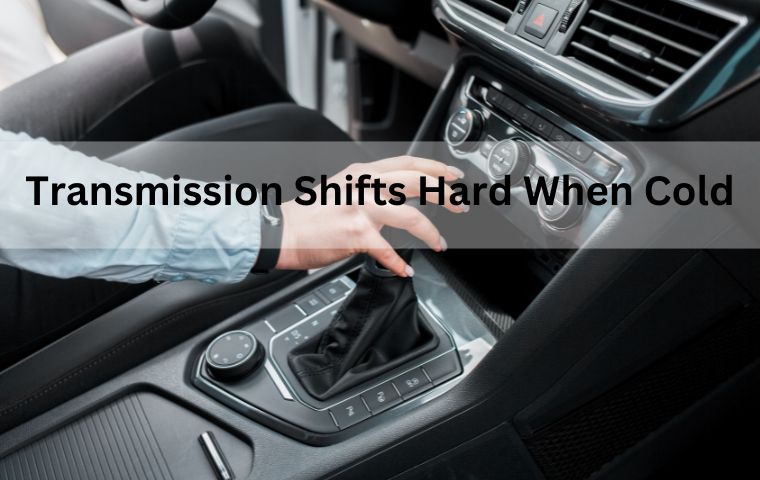 Transmission Shifts Hard When Cold: Quick Fix!